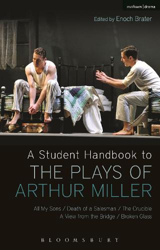 A Student Handbook to the Plays of Arthur Miller: All My Sons, Death of a Salesman, The Crucible, A View from the Bridge, Broken Glass
A Student Handbook to the Plays of Arthur Miller: All My Sons, Death of a Salesman, The Crucible, A View from the Bridge, Broken Glass