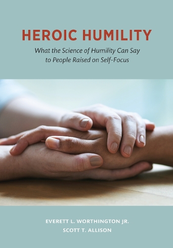 Heroic Humility: What the Science of Humility Can Say to People Raised on Self-Focus
Heroic Humility: What the Science of Humility Can Say to People Raised on Self-Focus