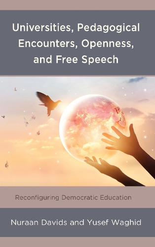 Universities, Pedagogical Encounters, Openness, and Free Speech: Reconfiguring Democratic Education
Universities, Pedagogical Encounters, Openness, and Free Speech: Reconfiguring Democratic Education