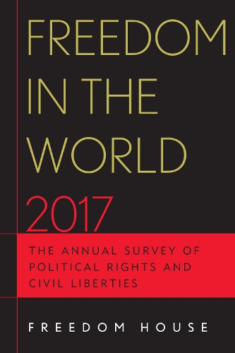 Freedom in the World 2017: The Annual Survey of Political Rights and Civil Liberties
Freedom in the World 2017: The Annual Survey of Political Rights and Civil Liberties