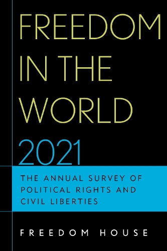 Freedom in the World 2021: The Annual Survey of Political Rights and Civil Liberties
Freedom in the World 2021: The Annual Survey of Political Rights and Civil Liberties