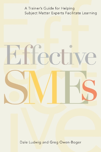 Effective SMEs: A Trainer’s Guide for Helping Subject Matter Experts Facilitate Learning
Effective SMEs: A Trainer’s Guide for Helping Subject Matter Experts Facilitate Learning