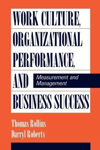 Work Culture, Organizational Performance, and Business Success: Measurement and Management
Work Culture, Organizational Performance, and Business Success: Measurement and Management