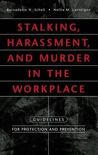 Stalking, Harassment, and Murder in the Workplace: Guidelines for Protection and Prevention
Stalking, Harassment, and Murder in the Workplace: Guidelines for Protection and Prevention