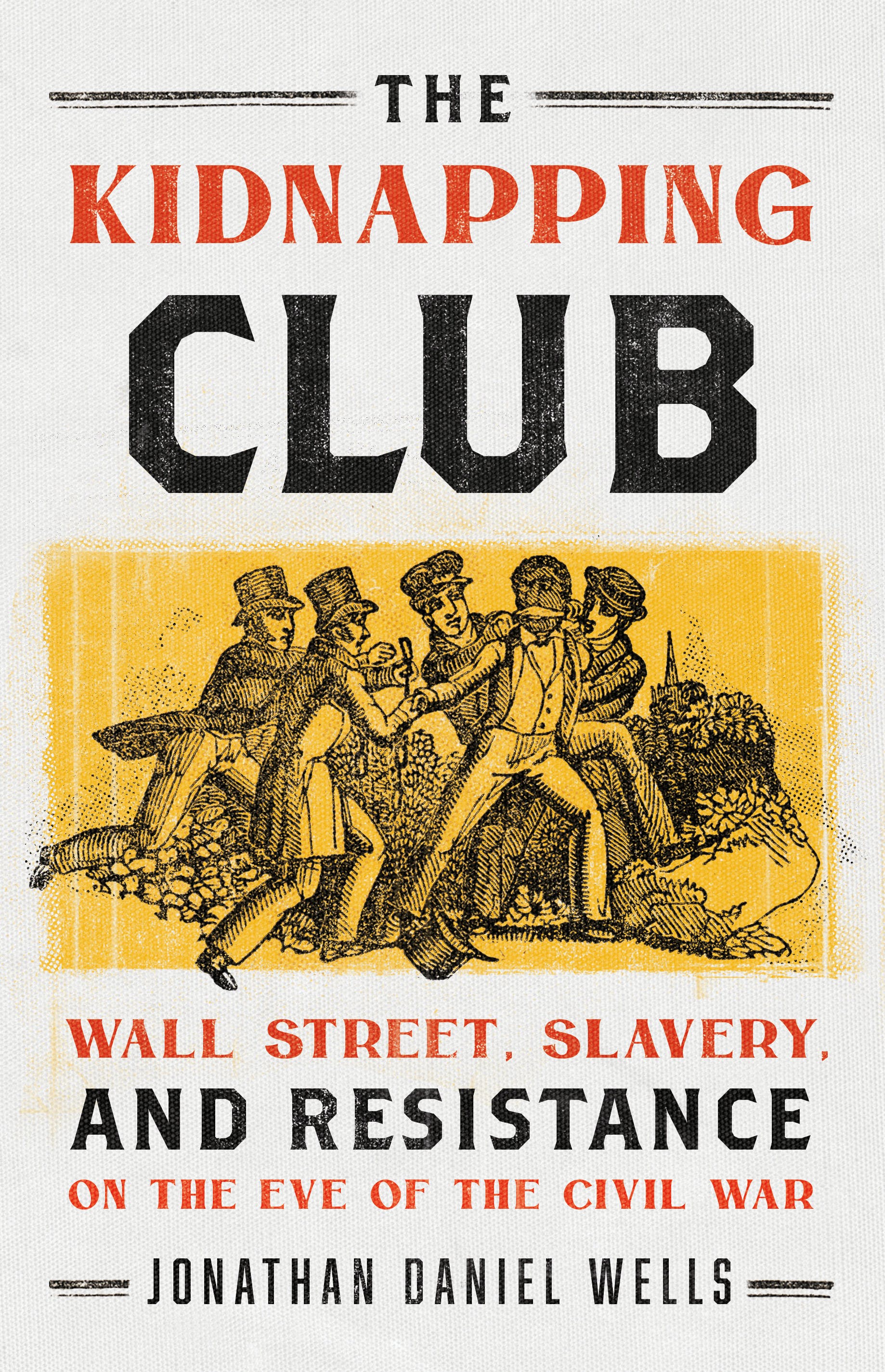 The Kidnapping Club. Wall Street, Slavery, and Resistance on the Eve of the Civil War
The Kidnapping Club. Wall Street, Slavery, and Resistance on the Eve of the Civil War