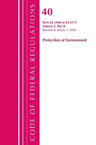 Code of Federal Regulations, Title 40 Protection of the Environment 63.1440-63.6175, Revised as of July 1, 2020 Vol 4 of 6: Part 2
Code of Federal Regulations, Title 40 Protection of the Environment 63.1440-63.6175, Revised as of July 1, 2020 Vol 4 of 6: Part 2