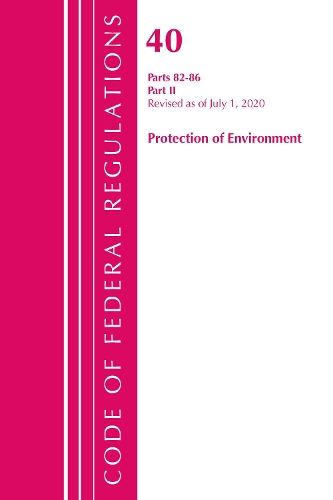 Code of Federal Regulations, Title 40: Parts 82-86 (Protection of Environment): Revised July 2020 Part 2
Code of Federal Regulations, Title 40: Parts 82-86 (Protection of Environment): Revised July 2020 Part 2