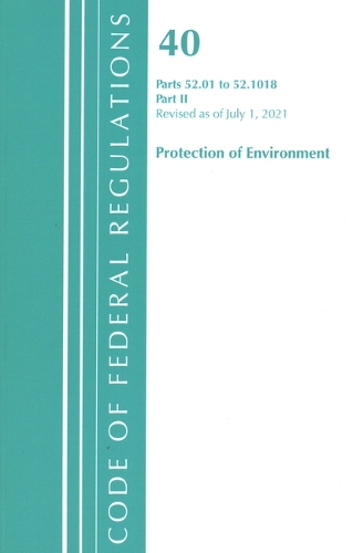Code of Federal Regulations, Title 40 Protection of the Environment 52.01-52.1018, Revised as of July 1, 2021: Part 2
Code of Federal Regulations, Title 40 Protection of the Environment 52.01-52.1018, Revised as of July 1, 2021: Part 2