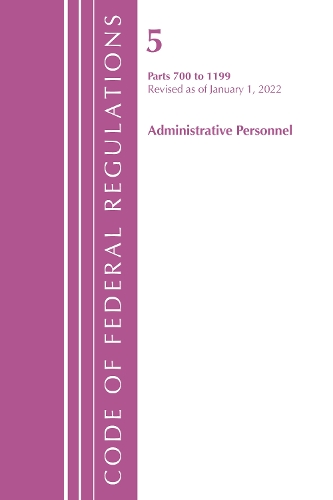 Code of Federal Regulations, Title 05 Administrative Personnel 700-1199, Revised as of January 1, 2022
Code of Federal Regulations, Title 05 Administrative Personnel 700-1199, Revised as of January 1, 2022
