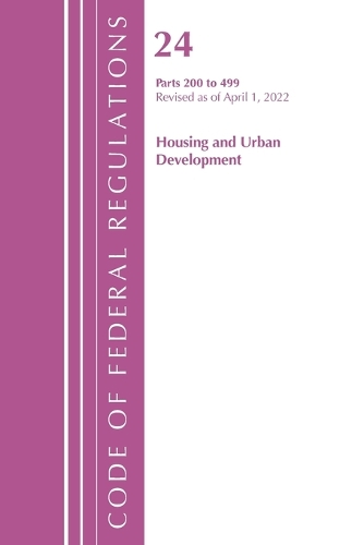 Code of Federal Regulations, Title 24 Housing and Urban Development 200 - 499, 2022
Code of Federal Regulations, Title 24 Housing and Urban Development 200 - 499, 2022