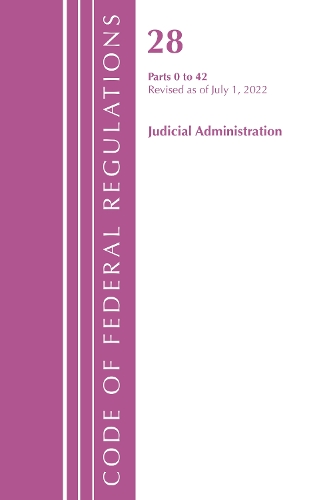Code of Federal Regulations, Title 28 Judicial Administration 0-42, Revised as of July 1, 2022: Part 1
Code of Federal Regulations, Title 28 Judicial Administration 0-42, Revised as of July 1, 2022: Part 1