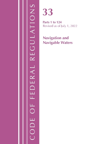 Code of Federal Regulations, Title 33 Navigation and Navigable Waters 1-124, Revised as of July 1, 2022
Code of Federal Regulations, Title 33 Navigation and Navigable Waters 1-124, Revised as of July 1, 2022