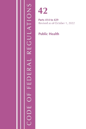 Code of Federal Regulations, Title 42 Public Health 414-429, Revised as of October 1, 2022
Code of Federal Regulations, Title 42 Public Health 414-429, Revised as of October 1, 2022