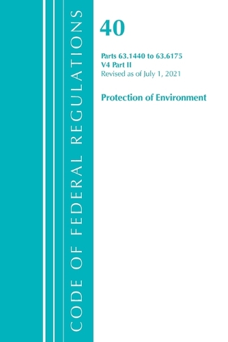 Code of Federal Regulations, Title 40 Protection of the Environment 63.1440-63.6175, Revised as of July 1, 2021: Part 2
Code of Federal Regulations, Title 40 Protection of the Environment 63.1440-63.6175, Revised as of July 1, 2021: Part 2