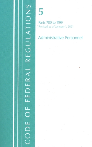 Code of Federal Regulations, Title 05 Administrative Personnel 700-1199, Revised as of January 1, 2021
Code of Federal Regulations, Title 05 Administrative Personnel 700-1199, Revised as of January 1, 2021