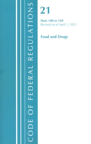 Code of Federal Regulations, Title 21 Food and Drugs 100-169, Revised as of April 1, 2021
Code of Federal Regulations, Title 21 Food and Drugs 100-169, Revised as of April 1, 2021