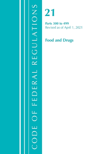 Code of Federal Regulations, Title 21 Food and Drugs 300-499, Revised as of April 1, 2021
Code of Federal Regulations, Title 21 Food and Drugs 300-499, Revised as of April 1, 2021