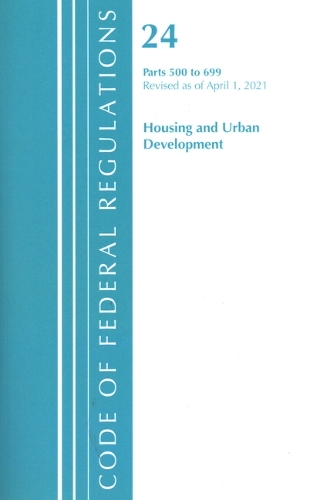 Code of Federal Regulations, Title 24 Housing and Urban Development 500-699, Revised as of April 1, 2020
Code of Federal Regulations, Title 24 Housing and Urban Development 500-699, Revised as of April 1, 2020
