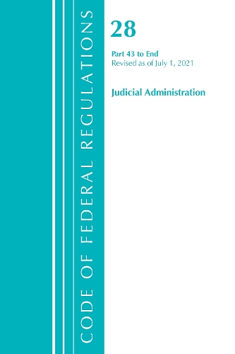 Code of Federal Regulations, Title 28 Judicial Administration 43-End, Revised as of July 1, 2021
Code of Federal Regulations, Title 28 Judicial Administration 43-End, Revised as of July 1, 2021