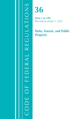 Code of Federal Regulations, Title 36 Parks, Forests, and Public Property 1-199, Revised as of July 1, 2021
Code of Federal Regulations, Title 36 Parks, Forests, and Public Property 1-199, Revised as of July 1, 2021