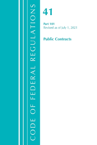 Code of Federal Regulations, Title 41 Public Contracts and Property Management 101, Revised as of July 1, 2021
Code of Federal Regulations, Title 41 Public Contracts and Property Management 101, Revised as of July 1, 2021