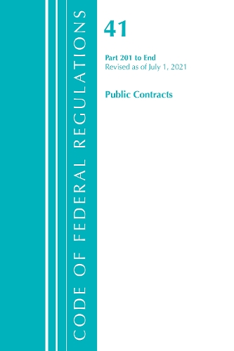 Code of Federal Regulations, Title 41 Public Contracts and Property Management 201-End, Revised as of July 1, 2021
Code of Federal Regulations, Title 41 Public Contracts and Property Management 201-End, Revised as of July 1, 2021