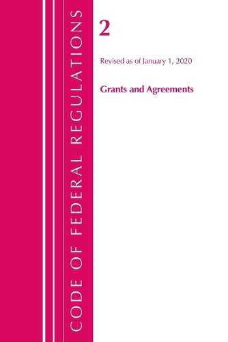 Code of Federal Regulations, Title 02 Grants and Agreements, Revised as of January 1, 2020
Code of Federal Regulations, Title 02 Grants and Agreements, Revised as of January 1, 2020