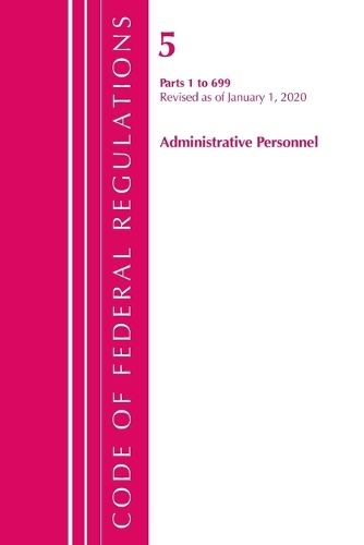 Code of Federal Regulations, Title 05 Administrative Personnel 1-699, Revised as of January 1, 2020
Code of Federal Regulations, Title 05 Administrative Personnel 1-699, Revised as of January 1, 2020