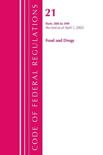 Code of Federal Regulations, Title 21 Food and Drugs 300-499, Revised as of April 1, 2020
Code of Federal Regulations, Title 21 Food and Drugs 300-499, Revised as of April 1, 2020