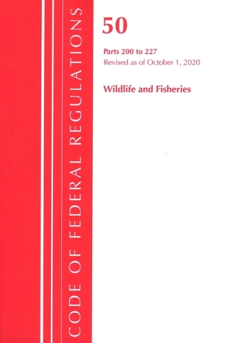 Code of Federal Regulations, Title 50 Wildlife and Fisheries 200-227, Revised as of October 1, 2020
Code of Federal Regulations, Title 50 Wildlife and Fisheries 200-227, Revised as of October 1, 2020