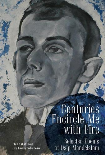 Centuries Encircle Me with Fire: Selected Poems of Osip Mandelstam. A Bilingual English–Russian Edition
Centuries Encircle Me with Fire: Selected Poems of Osip Mandelstam. A Bilingual English–Russian Edition