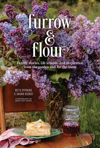 Furrow & Flour: Family stories, life lessons, and inspiration from the garden and for the home
Furrow & Flour: Family stories, life lessons, and inspiration from the garden and for the home