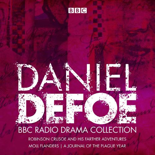 The Daniel Defoe BBC Radio Drama Collection: Robinson Crusoe, Moll Flanders & A Journal of the Plague Year
The Daniel Defoe BBC Radio Drama Collection: Robinson Crusoe, Moll Flanders & A Journal of the Plague Year