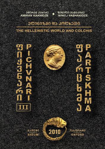 Pichvnari III: The Hellenistic World and Colchis: Types of Burials and Burial Customs in South-Western Georgia in the Hellenistic Period
Pichvnari III: The Hellenistic World and Colchis: Types of Burials and Burial Customs in South-Western Georgia in the Hellenistic Period