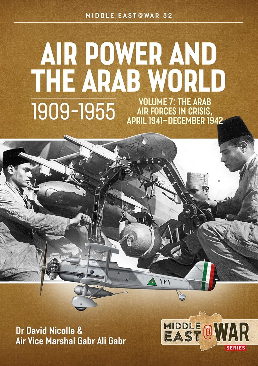 Air Power and Arab World 1909-1955. Volume 7. The Arab Air Forces in Crisis, April 1941-December 1942
Air Power and Arab World 1909-1955. Volume 7. The Arab Air Forces in Crisis, April 1941-December 1942
