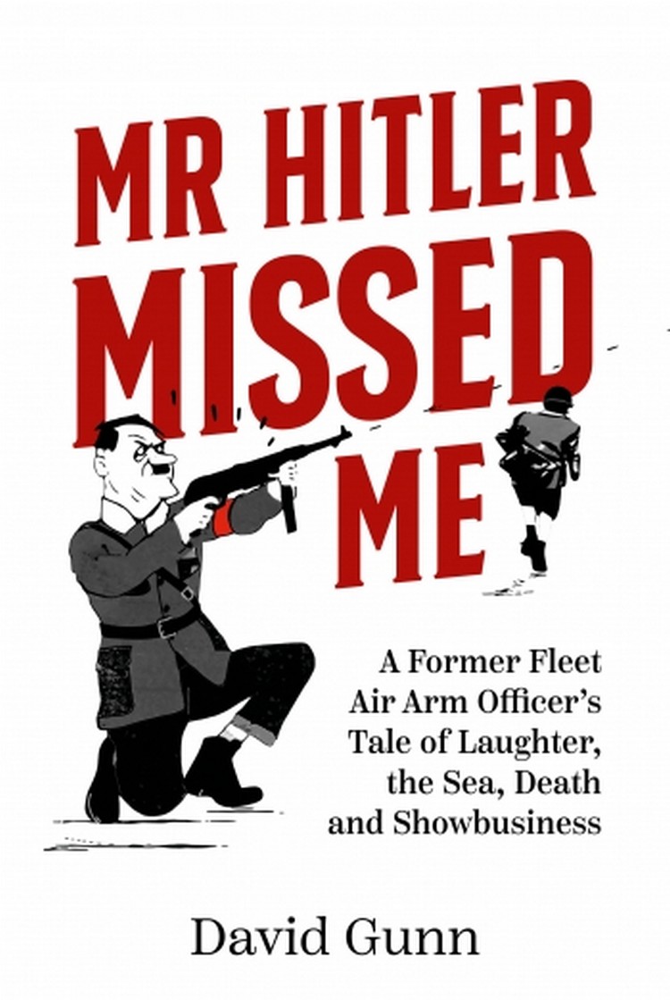 Mr Hitler Missed Me. A Former Fleet Air Arm Officer's Tale of Laughter, the Sea, Death and Showbusiness
Mr Hitler Missed Me. A Former Fleet Air Arm Officer's Tale of Laughter, the Sea, Death and Showbusiness