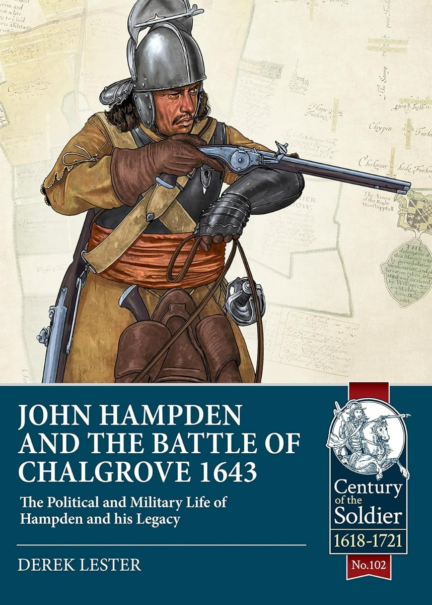 John Hampden and the Battle of Chalgrove 1643. The Political and Military Life of Hampden and his Legacy
John Hampden and the Battle of Chalgrove 1643. The Political and Military Life of Hampden and his Legacy