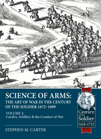 Science of Arms: The Art of War in the Century of the Soldier 1672-1699. Volume 2. Cavalry, Artillery & the Conduct of War
Science of Arms: The Art of War in the Century of the Soldier 1672-1699. Volume 2. Cavalry, Artillery & the Conduct of War