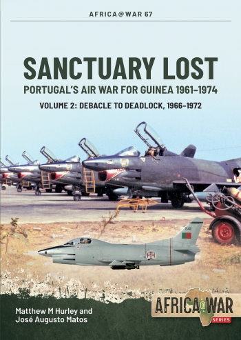 Sanctuary Lost. Portugal’s Air War for Guinea, 1961–1974. Volume 2 . Debacle to Deadlock, 1966–1972
Sanctuary Lost. Portugal’s Air War for Guinea, 1961–1974. Volume 2 . Debacle to Deadlock, 1966–1972