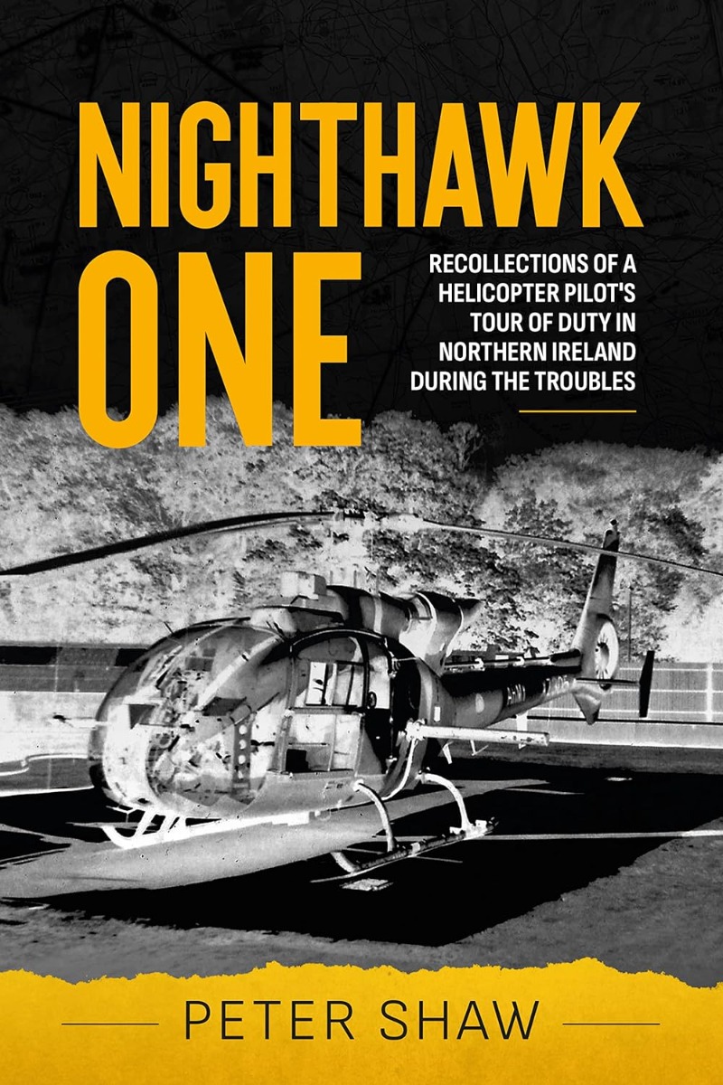 Nighthawk One. Recollections of a Helicopter Pilot's Tour of Duty in Northern Ireland during the Troubles
Nighthawk One. Recollections of a Helicopter Pilot's Tour of Duty in Northern Ireland during the Troubles