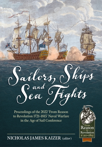 Sailors, Ships and Sea Fights. Proceedings of the 2022 ‘From Reason to Revolution 1721–1815’ Naval Warfare in the Age of Sail Conference
Sailors, Ships and Sea Fights. Proceedings of the 2022 ‘From Reason to Revolution 1721–1815’ Naval Warfare in the Age of Sail Conference