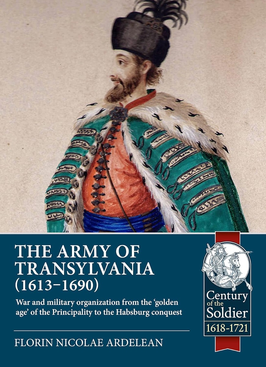 The Army of Transylvania (1613-1690). War and military organization from the ‘golden age’ of the Principality to the Habsburg conquest
The Army of Transylvania (1613-1690). War and military organization from the ‘golden age’ of the Principality to the Habsburg conquest