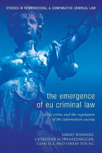 The Emergence of EU Criminal Law: Cyber Crime and the Regulation of the Information Society
The Emergence of EU Criminal Law: Cyber Crime and the Regulation of the Information Society
