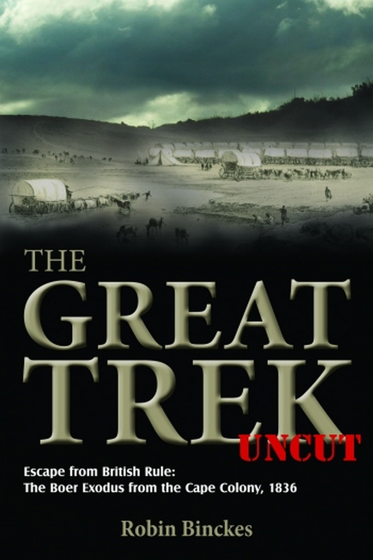 The Great Trek Uncut. Escape from British Rule: The Boer Exodus from the Cape Colony 1836
The Great Trek Uncut. Escape from British Rule: The Boer Exodus from the Cape Colony 1836