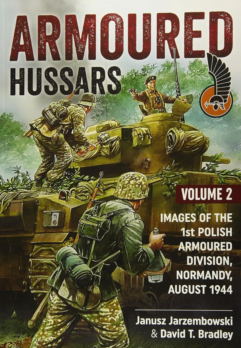 Armoured Hussars. Volume 2. Images of the 1st Polish Armoured Division, Normandy, August 1944
Armoured Hussars. Volume 2. Images of the 1st Polish Armoured Division, Normandy, August 1944