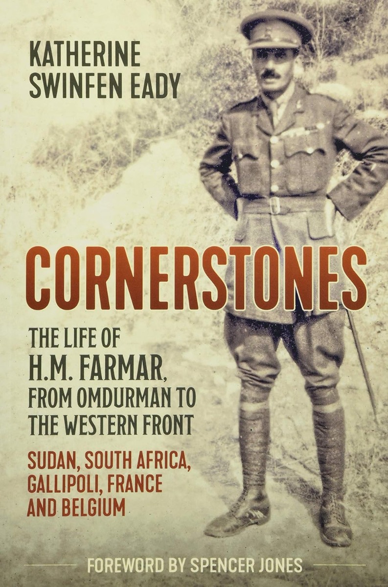 Cornerstones. The Life Of H. M. Farmar from Omdurman to the Western Front. Sudan, South Africa, Gallipoli, France and Belgium
Cornerstones. The Life Of H. M. Farmar from Omdurman to the Western Front. Sudan, South Africa, Gallipoli, France and Belgium