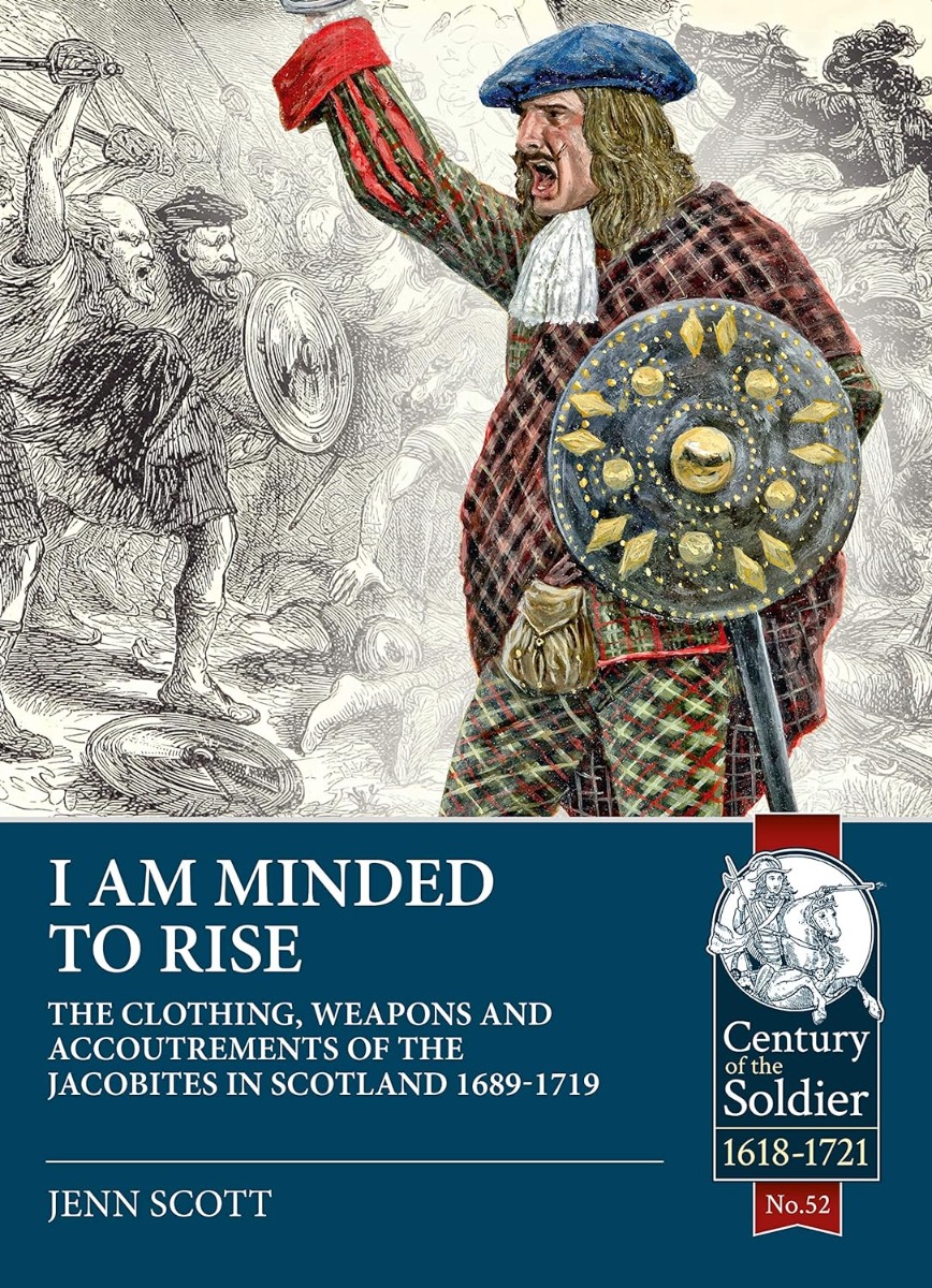 I Am Minded to Rise. The Clothing Weapons and Accoutrements of the Jacobites in Scotland 1689 to 1719
I Am Minded to Rise. The Clothing Weapons and Accoutrements of the Jacobites in Scotland 1689 to 1719