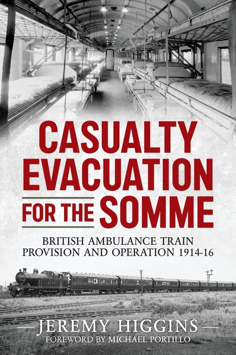 Casualty Evacuation for the Somme. British Ambulance Train Provision and Operation 1914-16
Casualty Evacuation for the Somme. British Ambulance Train Provision and Operation 1914-16