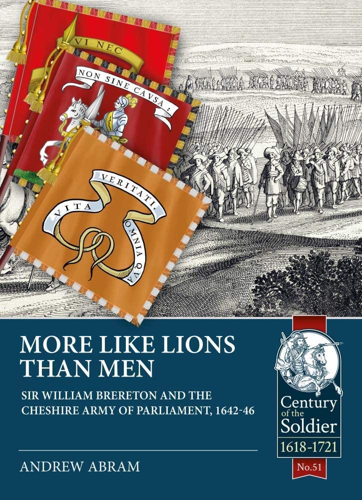 More Like Lions than Men. Sir William Brereton and the Cheshire Army of Parliament, 1642-46
More Like Lions than Men. Sir William Brereton and the Cheshire Army of Parliament, 1642-46