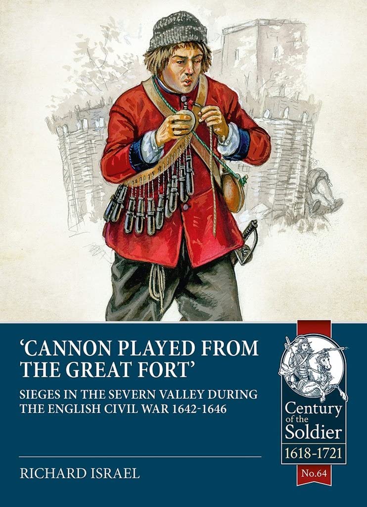 Cannon Played from the Great Fort. Sieges in the Severn Valley during the English Civil War 1642-1646
Cannon Played from the Great Fort. Sieges in the Severn Valley during the English Civil War 1642-1646